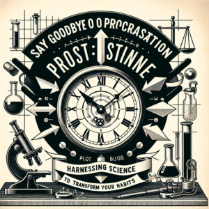 Say Goodbye to Procrastination: Harnessing Science to Transform Your Habits