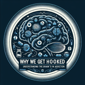 Why We Get Hooked: Understanding the Brain's Role in Addiction